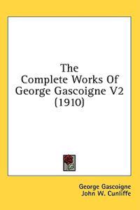 The Complete Works of George Gascoigne