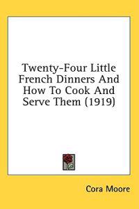 Kirjan kansi "Twenty-Four Little French Dinners And How To Cook And Serve Them"