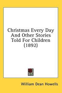Christmas Every Day and Other Stories Told for Children