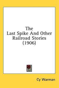 Kirjan kansi "The Last Spike and Other Railroad Stories"