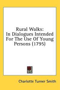 Rural Walks: In Dialogues Intended For The Use Of Young Persons (1795)
