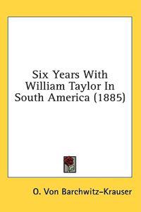 Six Years With William Taylor In South America (1885)