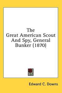 The Great American Scout And Spy, General Bunker (1870)