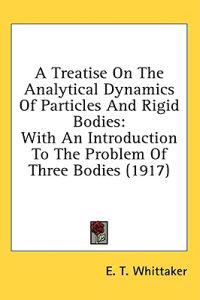 A Treatise on the Analytical Dynamics of Particles and Rigid Bodies