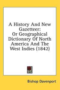 A History And New Gazetteer: Or Geographical Dictionary Of North America And The West Indies (1842)