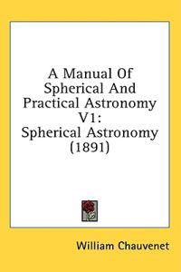 Bokomslag för "A Manual Of Spherical And Practical Astronomy"