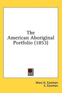 The American Aboriginal Portfolio (1853)