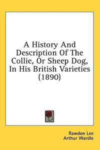 Bokomslag för "A History And Description Of The Collie, Or Sheep Dog, In His British Varieties"