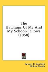The Hatchups Of Me And My School-Fellows (1858)