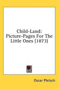 Child-Land: Picture-Pages For The Little Ones (1873)