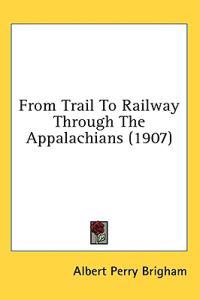 From Trail to Railway Through the Appalachians
