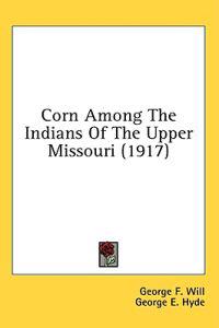 Corn Among the Indians of the Upper Missouri