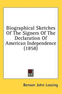 Biographical Sketches Of The Signers Of The Declaration Of American Independence (1858)