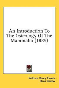 Flower, W: Introduction To The Osteology Of The Mammalia (18