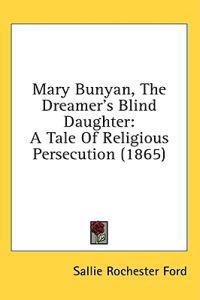 Mary Bunyan, The Dreamer's Blind Daughter: A Tale Of Religious Persecution (1865)