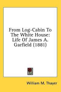 From Log-Cabin To The White House