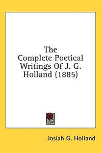 The Complete Poetical Writings Of J. G. Holland (1885)