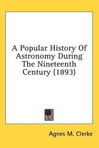 A Popular History of Astronomy During the Nineteenth Century