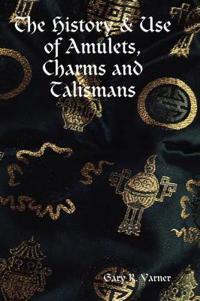 Bokomslag för "The History & Use of Amulets, Charms and Talismans"