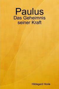 Paulus: Das Geheimnis Seiner Kraft