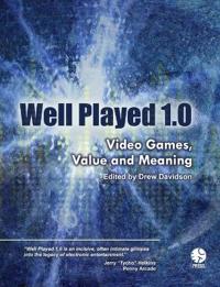 Well Played 1.0: Video Games, Value and Meaning