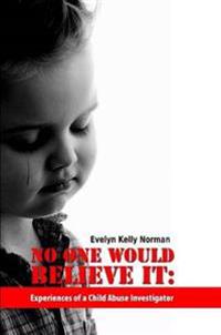 No One Would Believe It: Experiences of a Child Abuse Investigator
