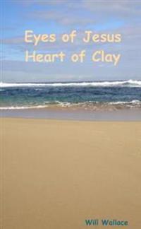 Eyes of Jesus Heart of Clay