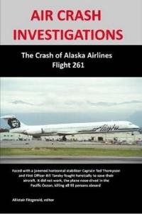 AIR CRASH INVESTIGATIONS: The Crash of Alaska Airlines Flight 261