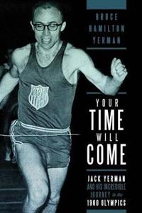 Bokomslag för "Your Time Will Come: Jack Yerman and His Incredible Journey to the 1960 Olympics"