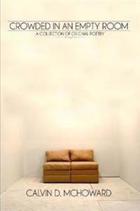 Crowded In An Empty Room - A Collection of Original Poetry by Calvin D. McHoward