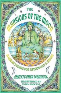 Mansions of the Moon: A Lunar Zodiac for Astrology and Magic