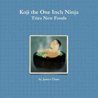 Koji the One Inch Ninja Tries New Foods