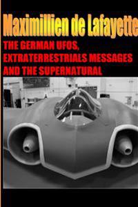 The German UFOs, Extraterrestrials Messages and the Supernatural