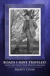 Roads I Have Traveled: People and Places from Spencer and Back