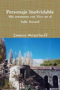 Personaje Inolvidable. Mis Aventuras Con Vico En El Valle Yocavil
