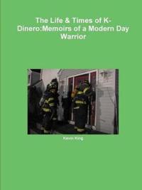 The Life & Times of K-Dinero:Memoirs of a Modern Day Warrior