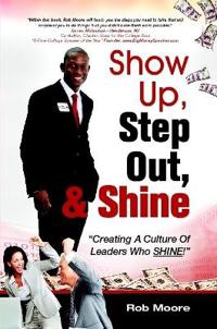 Show Up, Step Out, & Shine "Creating A Culture of Leaders Who Shine"
