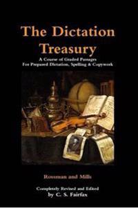 The Dictation Treasury: A Course of Graded Passages For Prepared Dictation, Spelling & Copywork