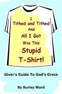 I Tithed And Tithed And All I Got Was This Stupid T-Shirt