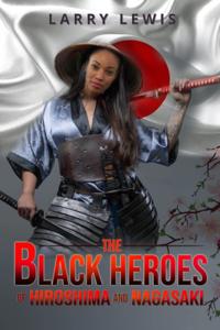 Black Heroes of Hiroshima and Nagasaki
