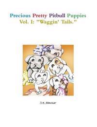 Precious Pretty Pitbull Puppies Vol. I: "Waggin' Tails."