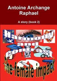 Harmony and Contrast, the Female Impact (A Story), Book2