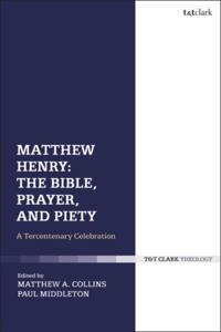 Matthew Henry: The Bible, Prayer, and Piety