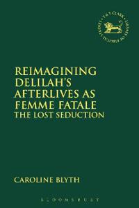Kirjan kansi "Reimagining Delilah’s Afterlives as Femme Fatale"