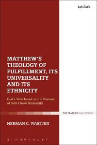 Bokomslag för "Matthew's Theology of Fulfillment, Its Universality and Its Ethnicity"