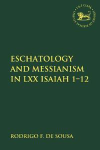 Eschatology and Messianism in LXX Isaiah 1-12