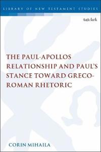 The Paul-Apollos Relationship and Paul's Stance toward Greco-Roman Rhetoric