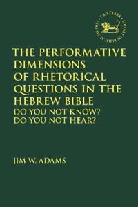 Bokomslag för "The Performative Dimensions of Rhetorical Questions in the Hebrew Bible"