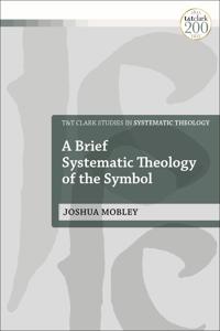 Bokomslag for "A Brief Systematic Theology of the Symbol"