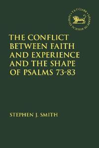 Bokomslag för "The Conflict Between Faith and Experience, and the Shape of Psalms 73–83"